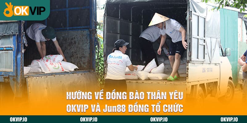 Hướng Về Đồng Bào Thân Yêu – OKVIP Và Jun88 Đồng Tổ Chức - hình ảnh - zhvykyssw.top