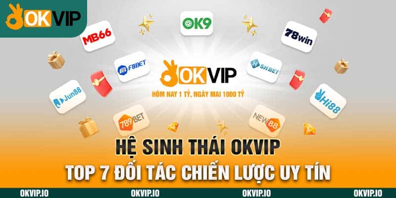 Hệ Sinh Thái OKVIP – Top 7 Đối Tác Chiến Lược Uy Tín - hình ảnh - zhvykyssw.top Hệ Sinh Thái OKVIP – Top 7 Đối Tác Chiến Lược Uy Tín - hình ảnh - zhvykyssw.top